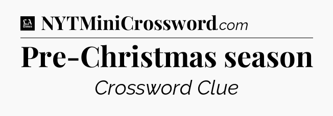 Pre-Christmas season - LA Times Crossword