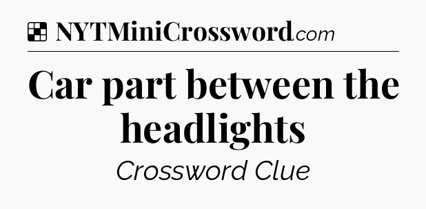 Solution: Car part between the headlights - NYT Crossword