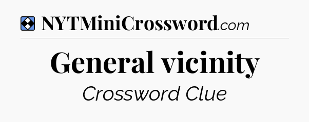 Solution: General vicinity - NYT Mini Crossword