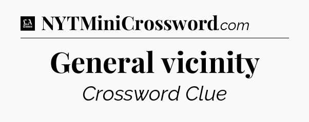 General vicinity - LA Times Crossword