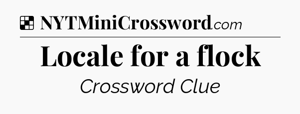 Solution: Locale for a flock - NYT Crossword