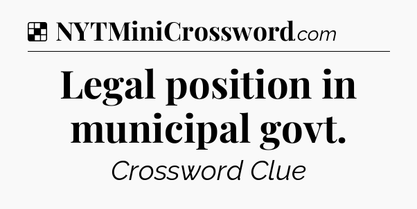Solution: Legal position in municipal govt - NYT Crossword