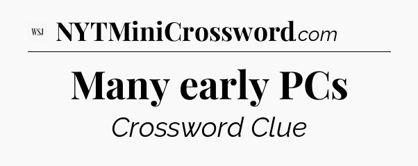Many early PCs - WSJ Crossword