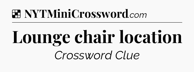 Solution: Lounge chair location - NYT Crossword