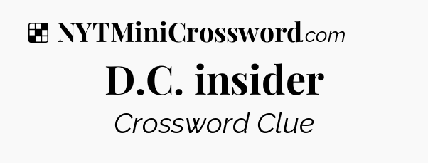 Solution: D.C. insider - NYT Crossword