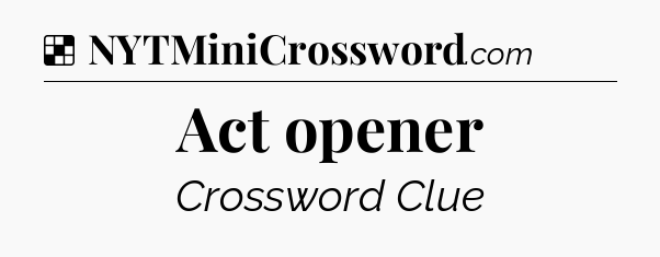 Solution: Act opener - NYT Crossword