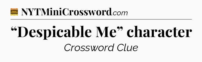 “Despicable Me” character crossword clue Eugene Sheffer