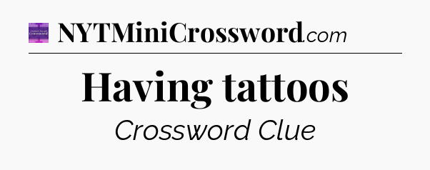 Having tattoos - Thomas Joseph Crossword