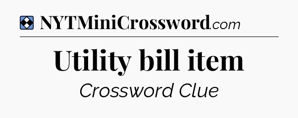 Solution: Utility bill item  - NYT Mini Crossword