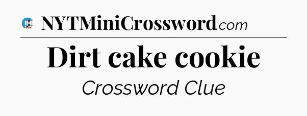 Dirt cake cookie Crossword Clue