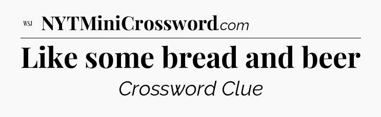 Like some bread and beer - WSJ Crossword