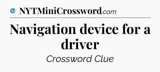 Navigation device for a driver Crossword Clue