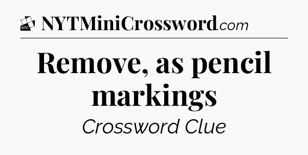 Remove, as pencil markings - Daily Themed Classic Crossword