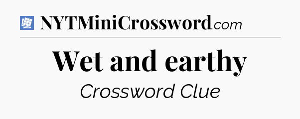 Wet and earthy Puzzle Page Crossword Clue