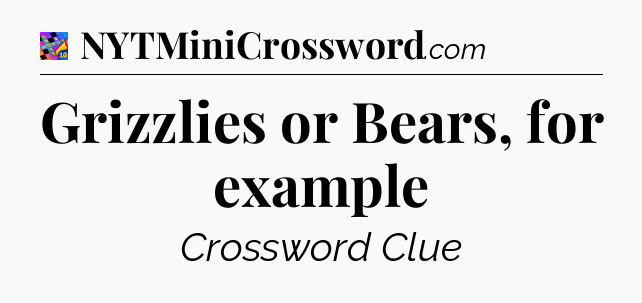 Grizzlies or Bears, for example Crossword Clue