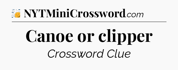 Canoe or clipper - 7 Little Words