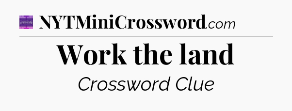 Work the land - Thomas Joseph Crossword