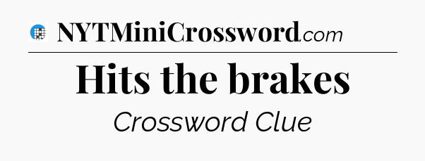 Hits the brakes Crossword Clue