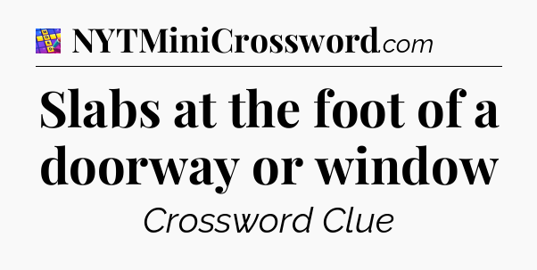 Slabs at the foot of a doorway or window Codycross