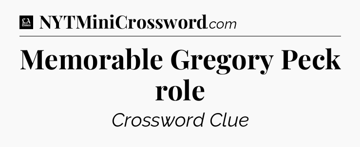 Memorable Gregory Peck role - LA Times Crossword