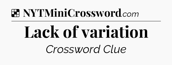 Solution: Lack of variation - NYT Crossword