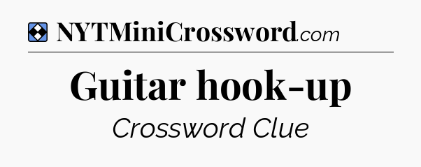 Solution: Guitar hook-up - NYT Mini Crossword