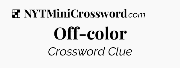 Solution: Off-color - NYT Crossword