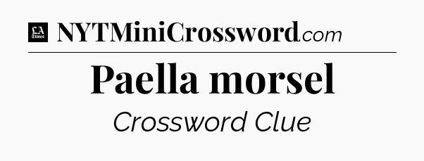Paella morsel - LA Times Crossword