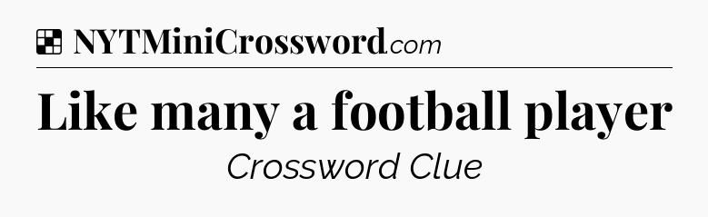 Solution: Like many a football player - NYT Crossword