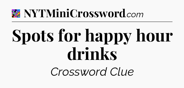Spots for happy hour drinks Crossword Clue