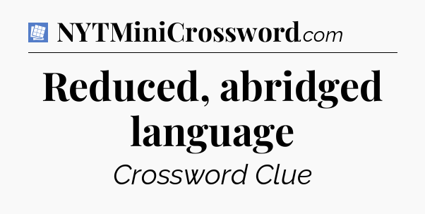Reduced, abridged language Puzzle Page Crossword Clue