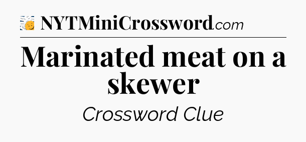 Marinated meat on a skewer - 7 Little Words