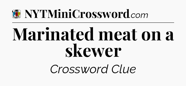Marinated meat on a skewer Crossword Clue