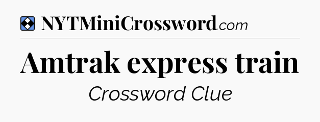 Solution: Amtrak express train - NYT Mini Crossword