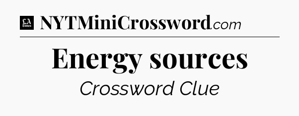 Energy sources - LA Times Crossword