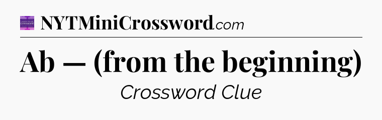 Ab — (from the beginning) - Thomas Joseph Crossword