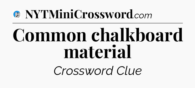Common chalkboard material Crossword Clue