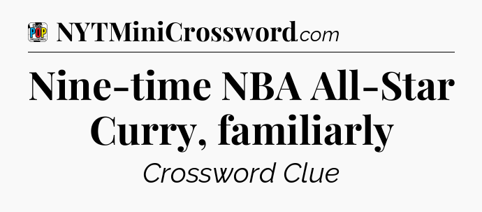 Nine-time NBA All-Star Curry, familiarly Crossword Clue