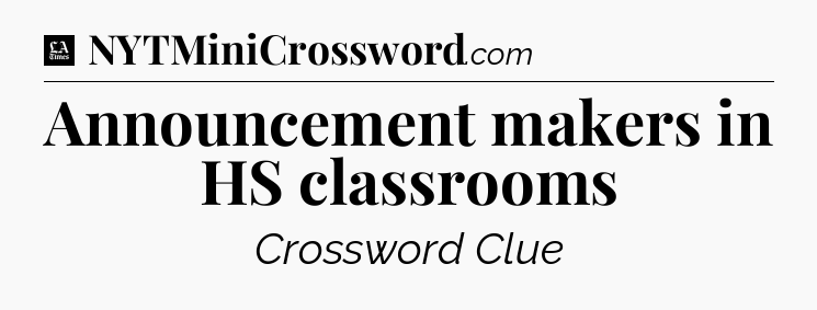 Announcement makers in HS classrooms - LA Times Crossword