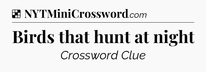 Solution: Birds that hunt at night - NYT Crossword