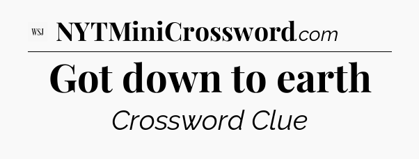 Got down to earth - WSJ Crossword