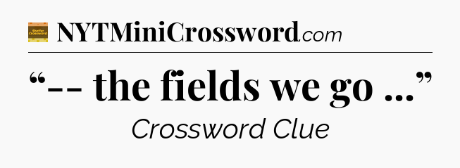 “-- the fields we go ...” crossword clue Eugene Sheffer