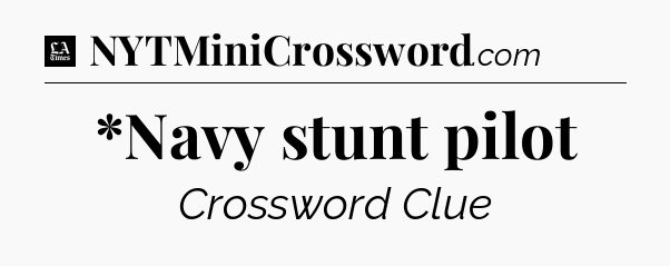 *Navy stunt pilot - LA Times Crossword