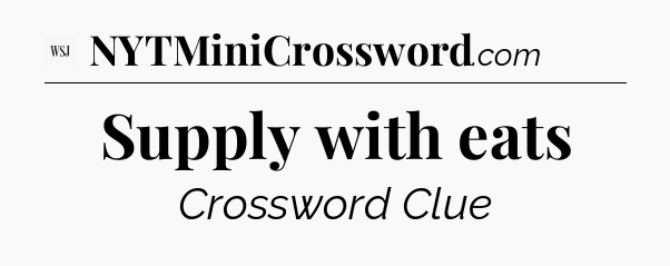 Supply with eats - WSJ Crossword