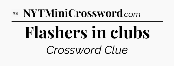 Flashers in clubs - WSJ Crossword