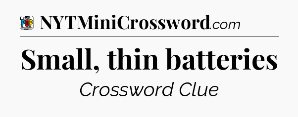 Small, thin batteries Crossword Clue