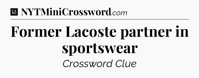 Former Lacoste partner in sportswear - LA Times Crossword