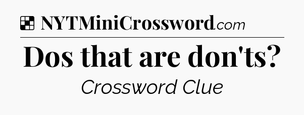Solution: Dos that are don'ts - NYT Crossword