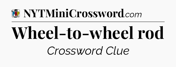 Wheel-to-wheel rod Crossword Clue