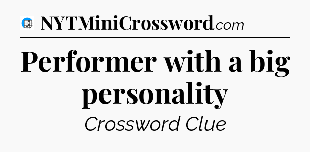 Performer with a big personality Crossword Clue
